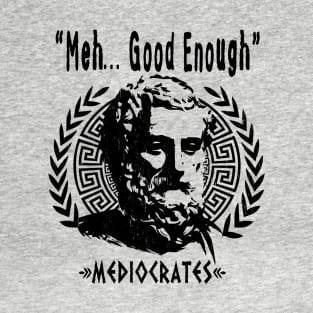 Greek Philosopher MEDIOCRATES - "Meh, Good Enough" T-Shirt